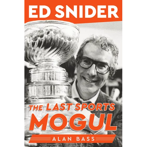 Ed Snider: The Last Sports Mogul - Hardcover