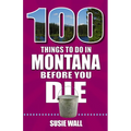 100 Things to Do in Montana Before You Die