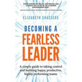 Becoming a Fearless Leader: A simple guide to taking control and building happy, productive, highly performing teams - Paperback