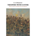 Troopers with Custer: Historic Incidents of the Battle of the Little Big Horn