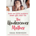 The Undercover Mother: A laugh out loud romantic comedy about love, friendship and parenting - Paperback