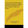 Select Letters Of Christopher Columbus With Other Original Documents Relating To His Four Voyages To The New World