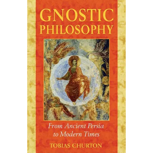 Gnostic Philosophy: From Ancient Persia to Modern Times - Paperback