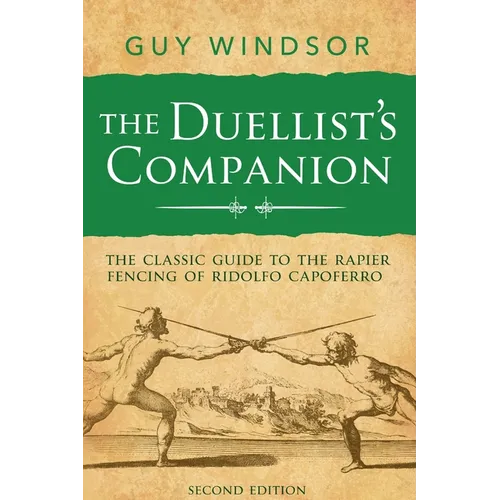 The Duellist's Companion, 2nd Edition: The classic guide to the rapier fencing of Ridolfo Capoferro - Paperback