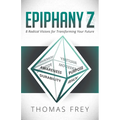 Epiphany Z: Eight Radical Visions for Transforming Your Future - Paperback