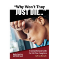 Why Won't They Just Die!: A Comprehensive Guide For Full Time Caregivers - Paperback