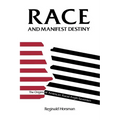 Race and Manifest Destiny: The Origins of American Racial Anglo-Saxonism