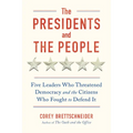 The Presidents and the People: Five Leaders Who Threatened Democracy and the Citizens Who Fought to Defend It