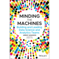 Minding the Machines: Building and Leading Data Science and Analytics Teams - Paperback