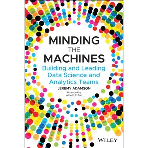 Minding the Machines: Building and Leading Data Science and Analytics Teams - Paperback