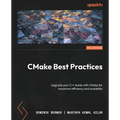 CMake Best Practices - Second Edition: Upgrade your C++ builds with CMake for maximum efficiency and scalability - Paperback