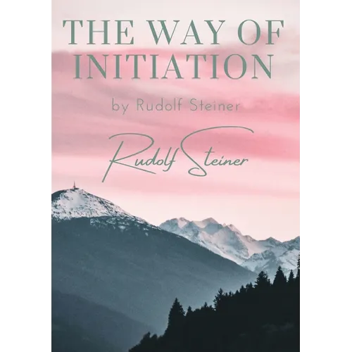 The way of initiation: by Rudolf Steiner - Paperback