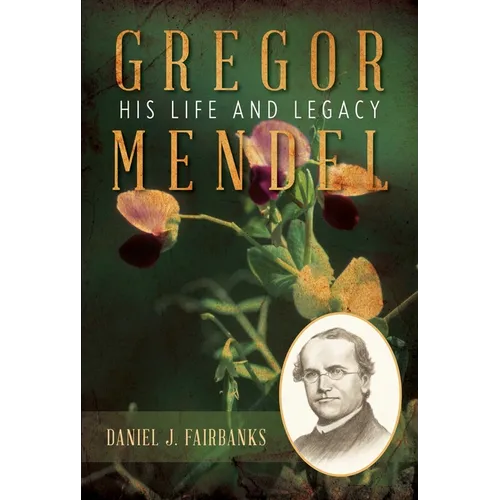Gregor Mendel: His Life and Legacy - Hardcover