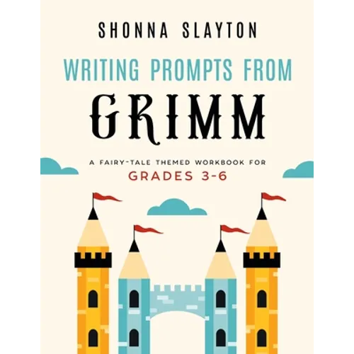 Writing Prompts From Grimm: A Fairy-Tale Themed Workbook for Grades 3 - 6 - Paperback