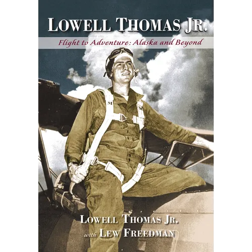 Lowell Thomas Jr.: Flight to Adventure, Alaska and Beyond - Paperback