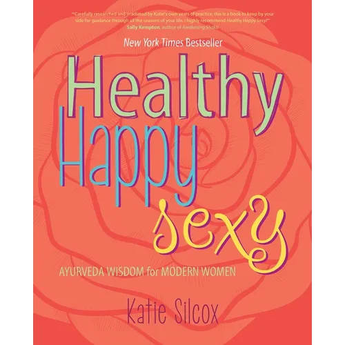Healthy Happy Sexy: Ayurveda Wisdom for Modern Women - Paperback