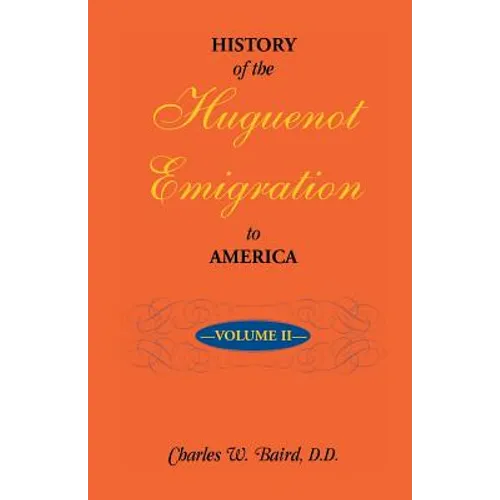 History of the Huguenot Emigration to America: Volume 2