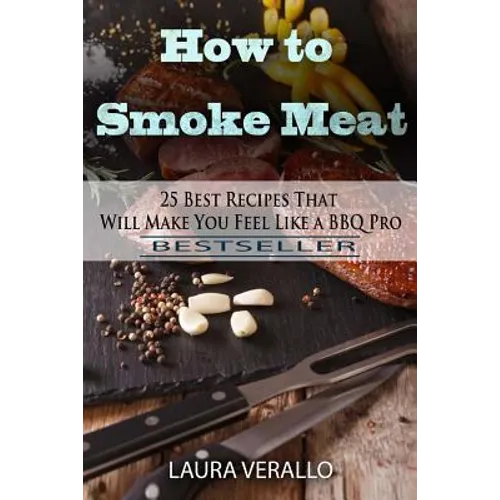 How to Smoke Meat: 25 Best Recipes That Will Make You Feel Like a BBQ Pro