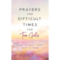 Prayers for Difficult Times for Teen Girls: When You Don't Know What to Pray - Paperback