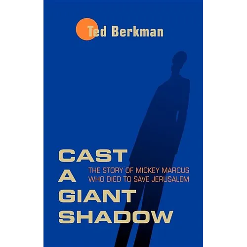 Cast a Giant Shadow: The Story of Mickey Marcus Who Died to Save Jerusalem