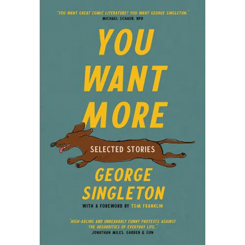 You Want More: Selected Stories of George Singleton - Paperback
