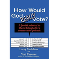 How Would God Really Vote: A Jewish Rebuttal to David Klinghoffer's Conservative Polemic - Paperback