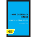 So Far Disordered in Mind: Insanity in California 1870 - 1930 - Paperback