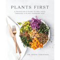 Plants First: A Physician's Guide to Wellness Through a Plant-Forward Diet - Paperback