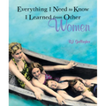 Everything I Need to Know I Learned from Other Women - Paperback