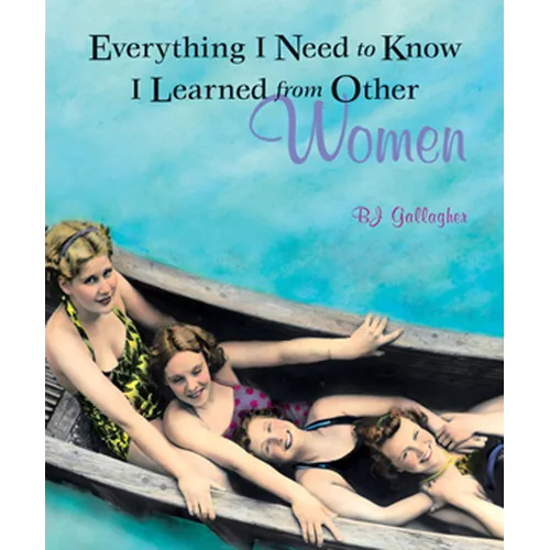 Everything I Need to Know I Learned from Other Women - Paperback