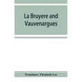 La Bruyère and Vauvenargues: selections from the Characters Reflexions and maxims - Paperback