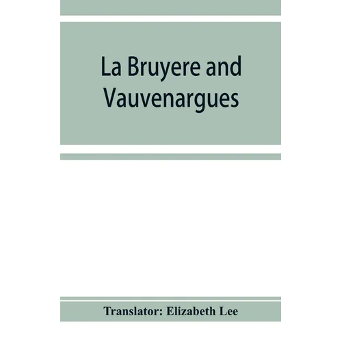 La Bruyère and Vauvenargues: selections from the Characters Reflexions and maxims - Paperback