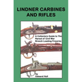 Lindner Carbines and Rifles: A Collectors Guide to The Rarest Civil War Breech Loading Firearms