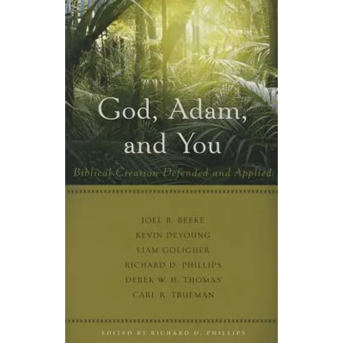 God, Adam, and You: Biblical Creation Defended and Applied - Paperback
