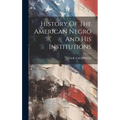 History Of The American Negro And His Institutions