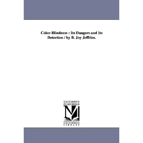 Color-Blindness: Its Dangers and Its Detection / By B. Joy Jeffries.