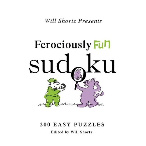 Will Shortz Presents Ferociously Fun Sudoku: 200 Easy Puzzles - Paperback