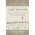 Fort Bascom: Soldiers, Comancheros, and Indians in the Canadian River Valley