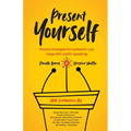 Present Yourself: Proven Strategies for Authentic and Impactful Public Speaking - Paperback