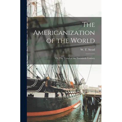 The Americanization of the World; or, The Trend of the Twentieth Century