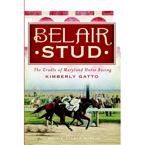 Belair Stud: The Cradle of Maryland Horse Racing