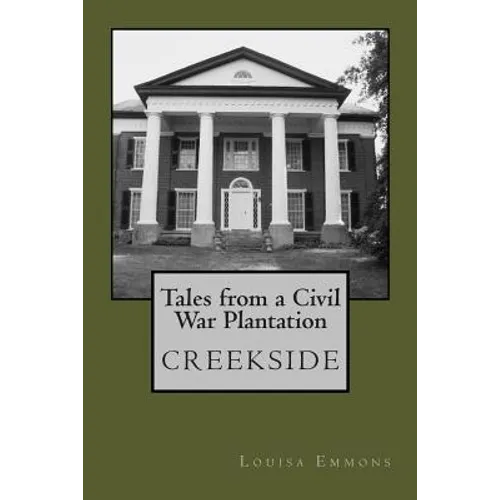Tales From a Civil War Plantation: Creekside - Paperback