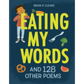 Eating My Words: And 128 Other Poems - Library Binding