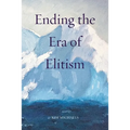 Ending the Era of Elitism - Paperback