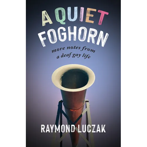 A Quiet Foghorn: More Notes from a Deaf Gay Life - Paperback