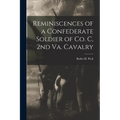 Reminiscences of a Confederate Soldier of Co. C, 2nd Va. Cavalry