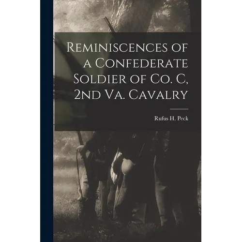 Reminiscences of a Confederate Soldier of Co. C, 2nd Va. Cavalry