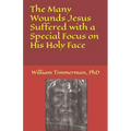 The Many Wounds Jesus Suffered with a Special Focus on His Holy Face - Paperback