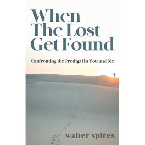 When The Lost Get Found: Confronting the Prodigal in You and Me - Paperback