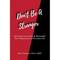 Don't Be A Stranger: Creating Connections & Memorable First Impressions in Everyday Life - Paperback